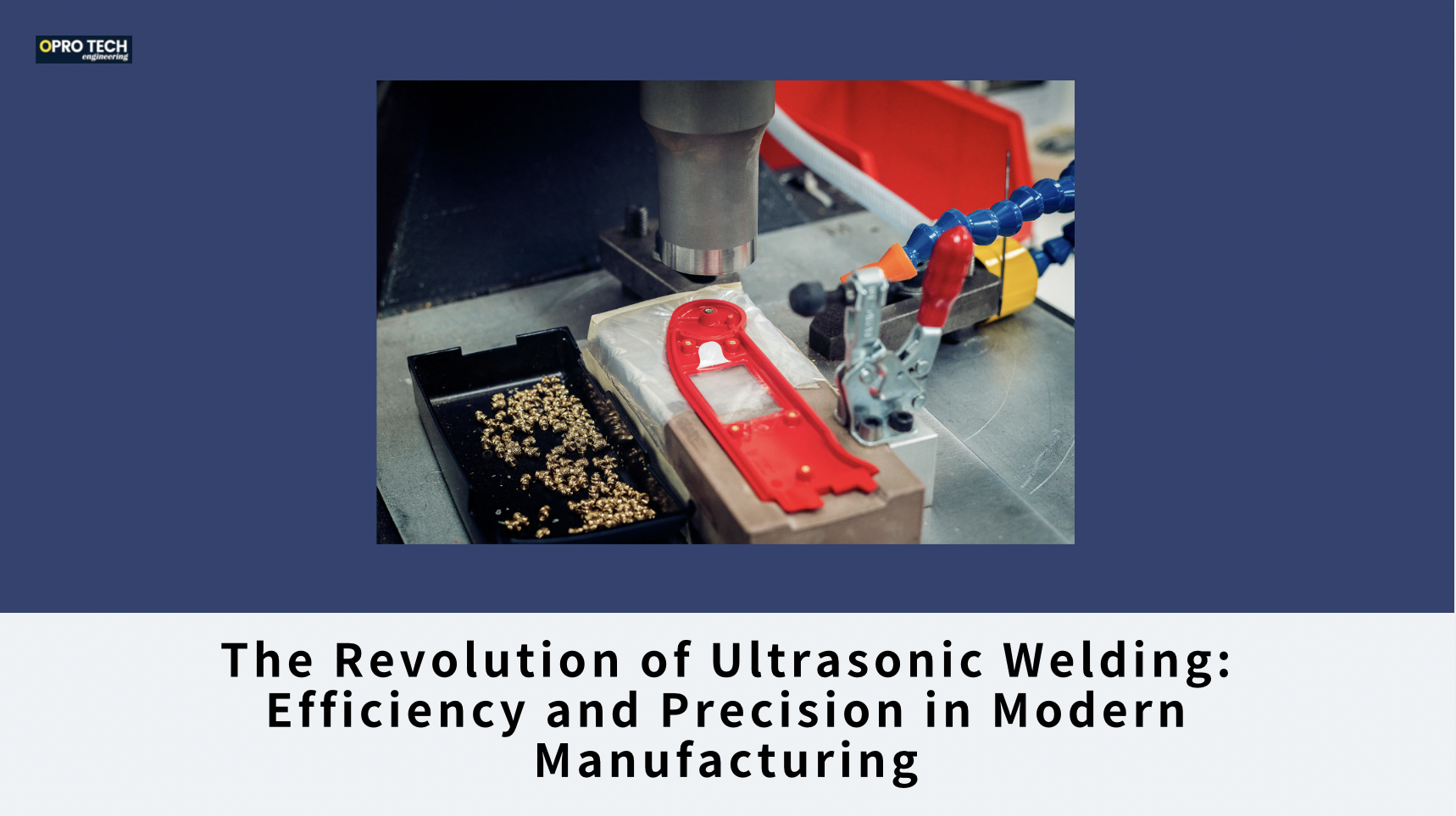 The Revolution of Ultrasonic Welding: Efficiency and Precision in Modern Manufacturing